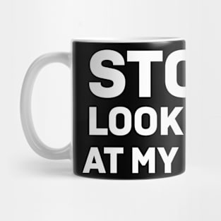 Stop looking at my ass Mug